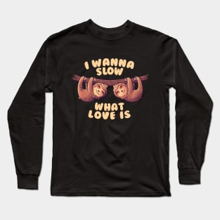 I Wanna Slow What Love Is Cute Lover Lazy Gift Long Sleeve T-Shirt